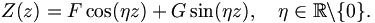 
Z(z) = F \cos(\eta z) + G \sin(\eta z), \quad \eta \in \mathbb{R}
\backslash \{0\}.
