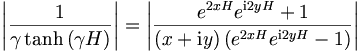 
\left|  \frac{1}{\gamma\tanh\left(  \gamma H\right)  }\right|    =\left|
\frac{e^{2xH}e^{\mathrm{i}2yH}+1}{\left(  x+\mathrm{i}y\right)
\left(  e^{2xH}e^{\mathrm{i}2yH}-1\right)  }\right| 
