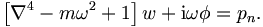 
\left[  \nabla^{4}-m\omega^{2}+1\right]  w+\mathrm{i}\omega
\phi=p_n. 
