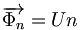  \overrightarrow{\Phi_n} = U n\,