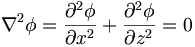 \nabla^2\phi = \frac{\partial^2 \phi}{\partial x^2}
+ \frac{\partial^2 \phi}{\partial z^2} = 0