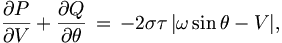 
\frac{\partial P}{\partial V}+\frac{\partial Q}{\partial\theta}\,=\,-2\sigma
\tau\,|\omega\sin{\theta}-V|,
