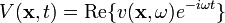 
V(\mathbf{x},t)=\mathrm{Re} \{ v(\mathbf{x},\omega) e^{-i\omega t}\}
