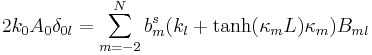 
2k_{0}A_{0}\delta_{0l}
 =\sum_{m=-2}^{N}b_{m}^{s}(k_l + \tanh(\kappa_m L)\kappa_{m})B_{ml}
