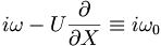  i \omega - U \frac{\partial}{\partial X} \equiv i \omega_0 \, 