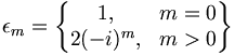  \epsilon_m = \begin{Bmatrix}
  1, & m = 0 \\
  2(-i)^m, & m > 0
\end{Bmatrix} 
