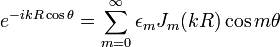  e^{-ikR\cos\theta} = \sum_{m=0}^{\infty} \epsilon_m J_m ( k R ) \cos m \theta 