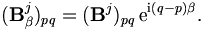 
(\mathbf{B}^j_\beta)_{pq} = (\mathbf{B}^j)_{pq} \, \mathrm{e}^{\mathrm{i}(q-p) \beta}.
