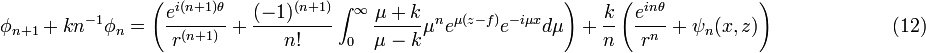  \phi_{n+1} \ + \ kn^{-1}\phi_n = \left(\frac{e^{i(n+1)\theta}}{r^{(n+1)}} + \frac{(-1)^{(n+1)}}{n!}  \int_0^\infty  \frac{\mu + k}{\mu - k} \mu^{n} e^{\mu (z-f)} e^{-i\mu x}d\mu \right) \ + \ \frac{k}{n}\left( \frac{e^{in\theta}}{r^n} + \psi_n(x,z) \right) \quad \quad \quad \quad \quad \quad (12) 