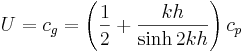 U = c_g = \left( \frac{1}{2} + \frac{kh}{\sinh 2kh} \right) c_p