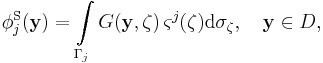  
\phi_j^\mathrm{S}(\mathbf{y}) = \int\limits_{\Gamma_j} G
(\mathbf{y},\mathbf{\zeta}) \, \varsigma^j (\mathbf{\zeta})
\mathrm{d}\sigma_\mathbf{\zeta}, \quad \mathbf{y} \in D,
