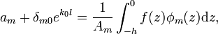 
a_m +\delta_{m0}e^{k_0 l} = \frac{1}{A_m} \int_{-h}^{0} f(z) \phi_m(z) \mathrm{d}z,
