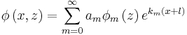 
\phi \left( x,z\right)  = \sum_{m=0}^{\infty } a_m  \phi _{m}\left( z\right)
e^{k_{m}\left( x+l\right) }
