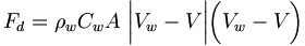 
F_{d}=\rho_{w}C_{w}A\,\,\bigg|V_{w}-V\bigg|\bigg(V_{w}-V\bigg)
