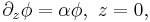 
\partial_z\phi=\alpha\phi, \,\, z=0,
