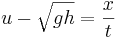 
u - \sqrt{gh} = \frac{x}{t}
