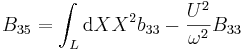  B_{35} = \int_{L} \mathrm{d}X X^2 b_{33} - \frac{U^2}{\omega^2} B_{33} \, 
