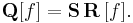 
\mathbf{Q}[f]=\mathbf{S}\,\mathbf{R}\,[f].
