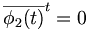  {\overline{\phi_2(t)}}^t = 0 \, 