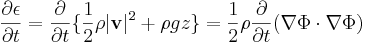 \frac{\partial \epsilon}{\partial t} = \frac{\partial}{\partial t} \{ \frac{1}{2} \rho |\mathbf{v}|^2 + \rho g z \}
= \frac{1}{2} \rho \frac{\partial}{\partial t} ( \nabla\Phi \cdot \nabla\Phi)