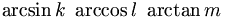 \arcsin k \ \arccos l \ \arctan m