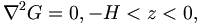 
\nabla^2 G = 0, -H<z<0, 
