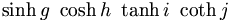 \sinh g \ \cosh h \ \tanh i \ \coth j