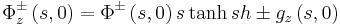 
\Phi_{z}^{\pm}\left(  s,0\right)  =\Phi^{\pm}\left(  s,0\right)
s \tanh sh\pm g_{z}\left(  s,0\right)
