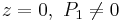  z=0, \ P_1 \ne 0 