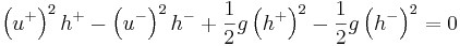  
\left(u^{+}\right)^2 h^{+} - \left(u^{-}\right)^2 h^{-}
+ \frac{1}{2} g  \left(h^{+}\right)^2 - \frac{1}{2} g  \left(h^{-}\right)^2  =0
