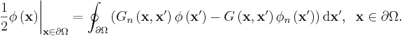 
\left. \frac{1}{2}\phi \left( \mathbf{x}\right) \right|_{\mathbf{x}\in\partial \Omega}
=\oint_{\partial \Omega }\left(
G_{n}\left( \mathbf{x},\mathbf{x}^{\prime }\right) \phi \left( \mathbf{x}
^{\prime }\right) -G\left( \mathbf{x},\mathbf{x}^{\prime }\right) \phi
_{n}\left( \mathbf{x}^{\prime }\right) \right) \mathrm{d}\mathbf{x}^{\prime },\;\;
\mathbf{x}\in \partial \Omega .  
