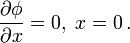  \frac{\partial\phi}{\partial x} = 0, \; x = 0 \,. 