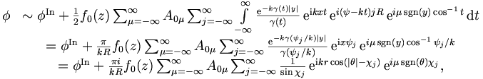 \begin{matrix}
\phi & \sim\phi^\mathrm{In}+ \frac{1}{2}

f_0(z) \sum_{\mu=-\infty}^\infty A_{0\mu} \sum_{j=-\infty}^\infty
\int\limits_{-\infty}^{\infty} 
\frac{\mathrm{e}^{-k \gamma(t)|y|}}{\gamma(t)}\,\mathrm{e}^{\mathrm{i} kxt}
\,\mathrm{e}^{i(\psi-kt) jR}\,\mathrm{e}^{i
\mu \sgn(y) \cos^{-1} t} \,\mathrm{d} t \\
& =\phi^\mathrm{In}+ \frac{\pi}{kR}

f_0(z) \sum_{\mu=-\infty}^\infty A_{0\mu}  \sum_{j=-\infty}^\infty
\frac{\mathrm{e}^{-k\gamma(\psi_j/k)|y|}}{\gamma(\psi_j/k)}
\,\mathrm{e}^{\mathrm{i} x\psi_j}\,\mathrm{e}^{i
\mu\sgn(y)\cos^{-1} \psi_j/k} \\
& =\phi^\mathrm{In}+ \frac{\pi i}{kR}

f_0(z) \sum_{\mu=-\infty}^\infty A_{0\mu}  \sum_{j=-\infty}^\infty
\frac{1}{\sin\chi_j} \,\mathrm{e}^{\mathrm{i} kr\cos(|\theta|-\chi_j)}\,\mathrm{e}^{i
\mu \sgn(\theta)\chi_j}, 
\end{matrix}