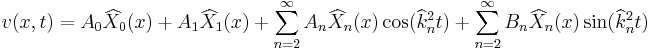 v(x,t)=A_0\widehat{X}_0(x)+A_1\widehat{X}_1(x)+\sum_{n=2}^{\infty} A_n\widehat{X}_n(x)\cos(\widehat{k}_n^2 t)+\sum_{n=2}^{\infty} B_n\widehat{X}_n(x) \sin(\widehat{k}_n^2 t) \,\!