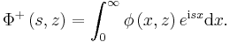 
\Phi^{+}\left(  s,z\right)
=\int_{0}^{\infty}\phi\left(  x,z\right)  e^{\mathrm{i}s
x}\mathrm{d}x. 
