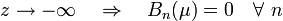 z \rightarrow -\infty \quad \Rightarrow \quad B_n(\mu) = 0 \quad \forall \ n