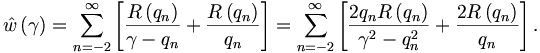 
\hat{w}\left(  \gamma\right)  =\sum_{n=-2}^{\infty}\left[  \frac{R\left(  q_n\right)
}{\gamma-q_n}+\frac{R\left(  q_n\right)  }{q_n}\right]  =\sum_{n=-2}^{\infty}
\left[  \frac{2q_nR\left(  q_n\right)  }{\gamma^{2}-q_n^{2}}+\frac{2R\left(
q_n\right)  }{q_n}\right]  . 
