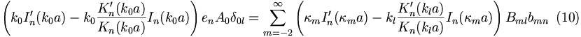 
\left(  k_{0}I_{n}^{\prime}(k_{0}a)-k_{0}\frac{K_{n}^{\prime}(k_{0}
a)}{K_{n}(k_{0}a)}I_{n}(k_{0}a)\right)  e_{n}A_{0}\delta_{0l}
 =\sum_{m=-2}^{\infty}\left(  \kappa_{m}I_{n}^{\prime}(\kappa_{m}
a)-k_{l}\frac{K_{n}^{\prime}(k_{l}a)}{K_{n}(k_{l}a)}I_{n}(\kappa
_{m}a)\right)  B_{ml}b_{mn}\,\,\,(10)
