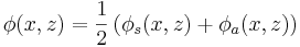 
\phi(x,z) = \frac{1}{2} \left( \phi_s(x,z) + \phi_a(x,z) \right)
