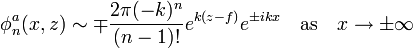  \phi^a_n(x,z) \sim \mp \frac{2\pi (-k)^n}{(n-1)!} e^{k(z-f)} e^{\pm ikx} \quad \mathrm{as} \quad x \rightarrow \pm \infty 