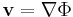  \mathbf{v} = \nabla \Phi \,