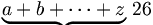 \begin{matrix} \underbrace{ a+b+\cdots+z } \ 26 \end{matrix}