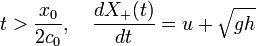 
t > \frac{x_0}{2c_0}, \quad \frac{d X_{+} (t)}{d t} = u + \sqrt{gh}
