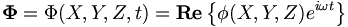  \mathbf{\Phi} = \Phi(X,Y,Z,t) = \mathbf{Re} \left\{ \phi(X,Y,Z)e^{i\omega t} \right\} \,