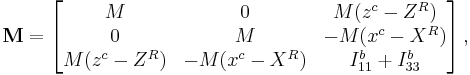 
\mathbf{M}=\left[
\begin{matrix}
M         &       0       &  M(z^c-Z^R)    \\ 
0         &       M       & -M(x^c-X^R)     \\ 
M(z^c-Z^R)& -M(x^c-X^R)   & I^b_{11}+I^b_{33}
\end{matrix}
\right] ,  
