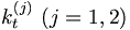 k_{t}^{\left( j\right) }\,\left( j=1,2\right) 