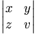 \begin{vmatrix} x & y \\ z & v
\end{vmatrix}