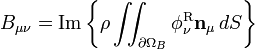 B_{\mu\nu} = \mathrm{Im} \left\{ \rho\iint_{\partial\Omega_{B}}
\phi_{\nu}^{\mathrm{R}} \mathbf{n}_{\mu}\, dS \right\}