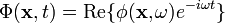 
\Phi(\mathbf{x},t)=\mathrm{Re} \{\phi(\mathbf{x},\omega) e^{-i\omega t}\} 
