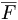  \overline{F}\, 